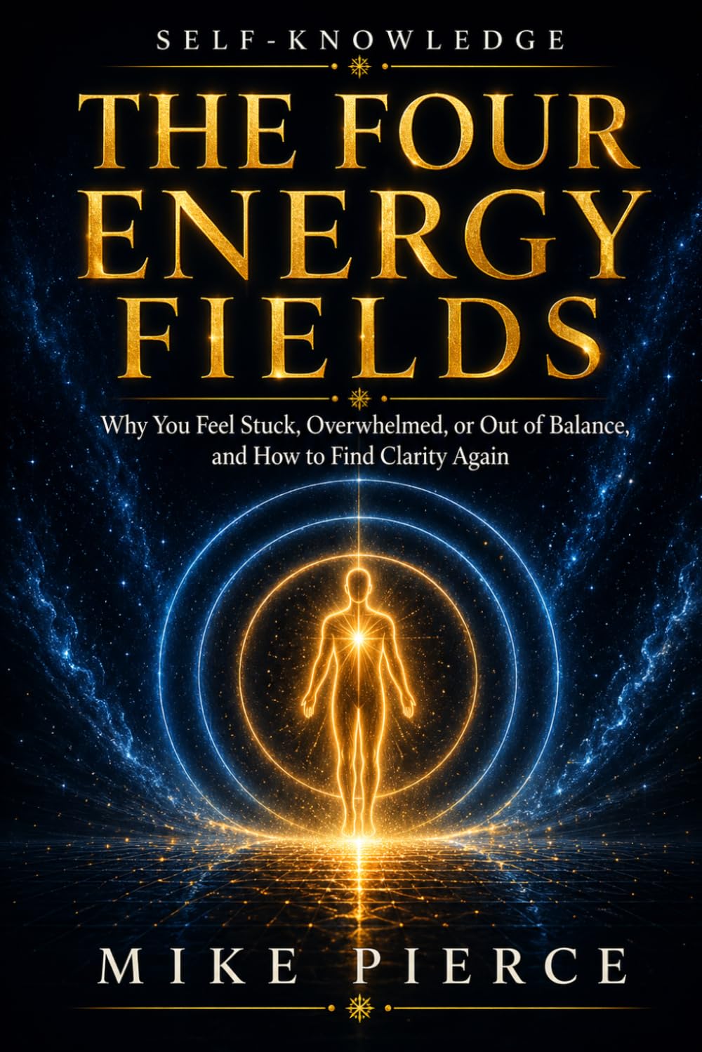 The Four Energy Fields: Why You Feel Stuck, Overwhelmed, or Out of Balance, and How to Find Clarity Again (Self-Knowledge)