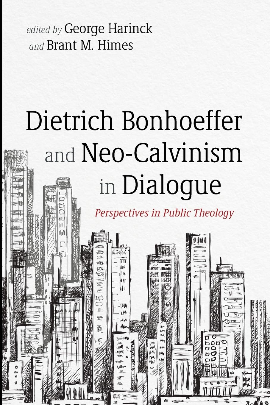 Dietrich Bonhoeffer and Neo-Calvinism in Dialogue: Perspectives in Public Theology