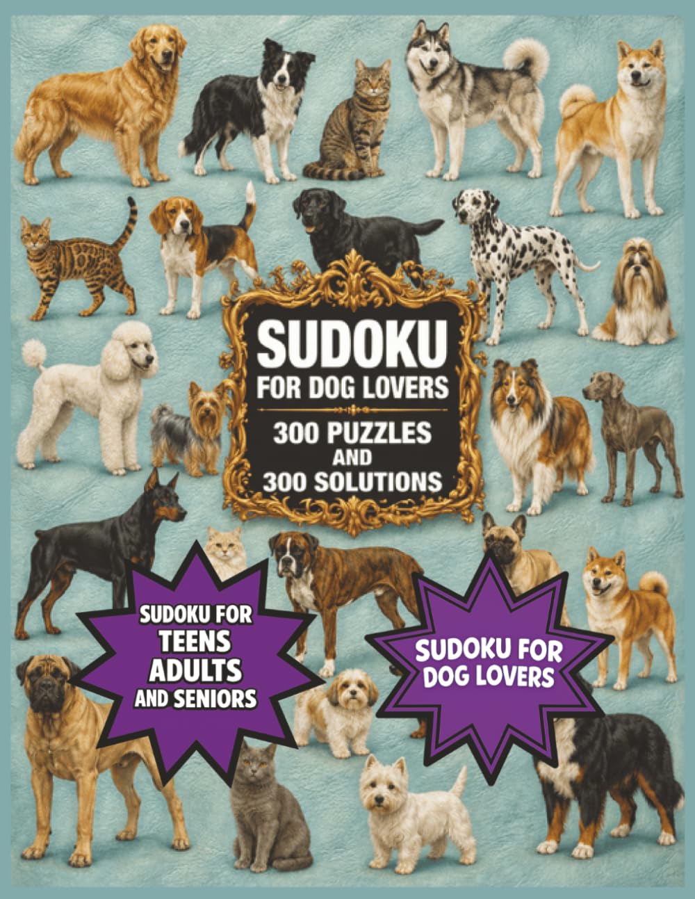 SUDOKU FOR DOG LOVER,M 300 PUZZLES AND 300 SOLUTIONS , FOR TEENS, ADULTS AND SENIORS, AMAZING PUZZLES