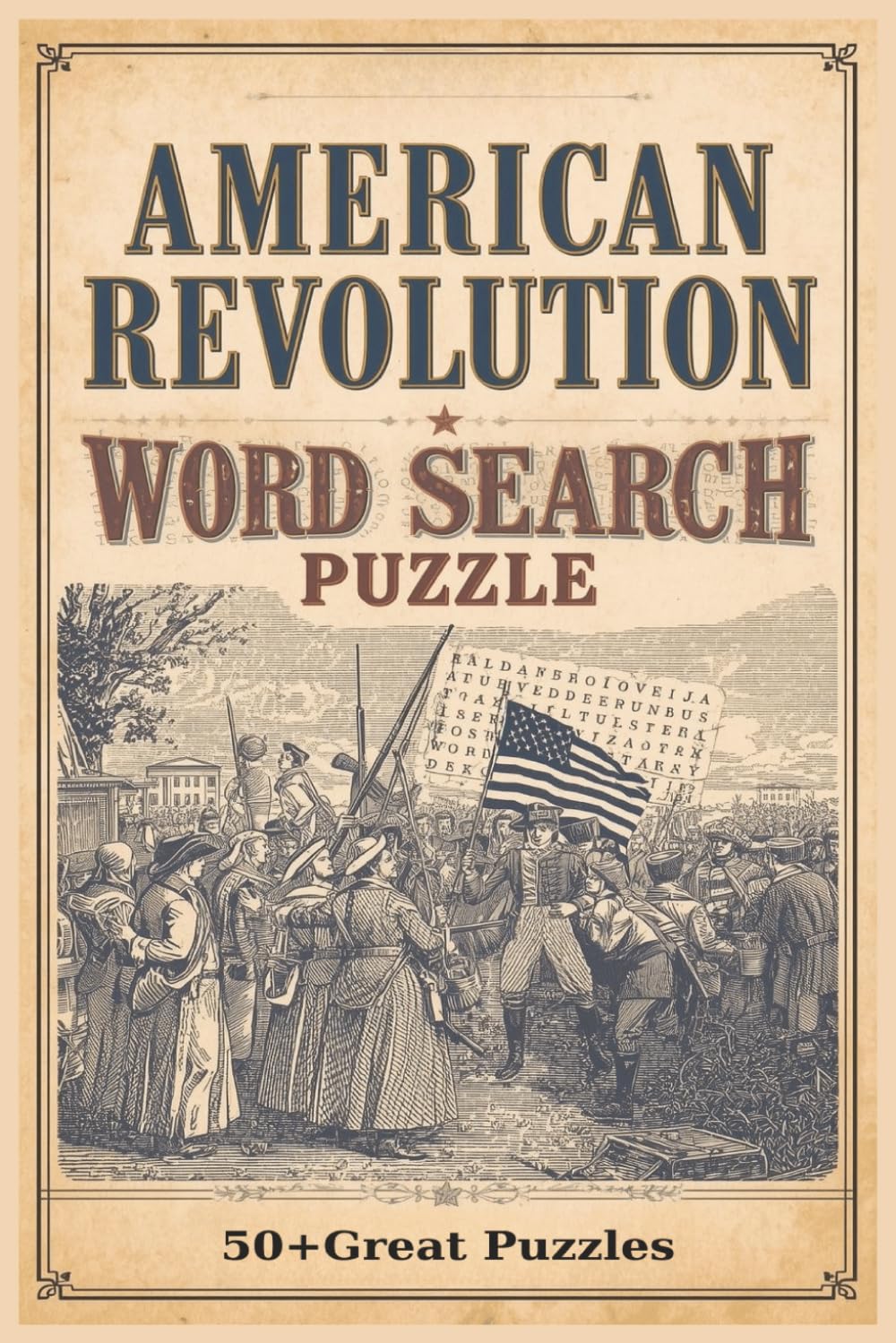 American Revolution Word Search Puzzle Book: Easy to Read Print about Patriots, American Revolution,Independence, and the Revolutionary War in Fun and ... Puzzles |6x9 inches |110 pages |50+Puzzles