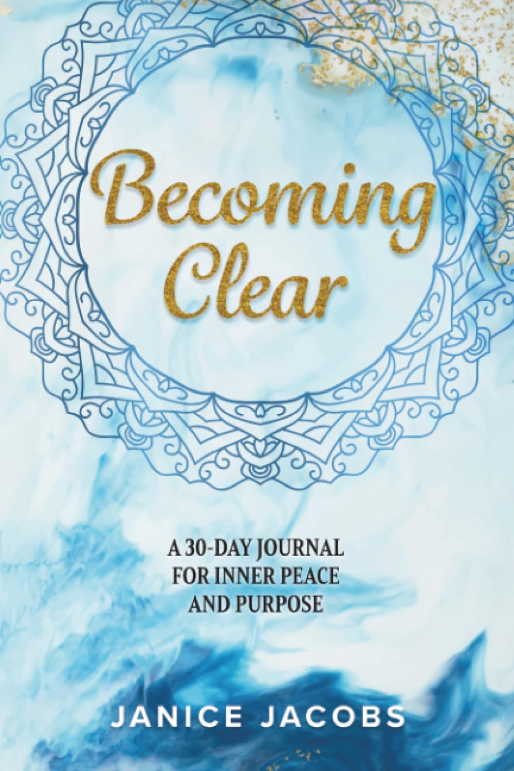 Becoming Clear: A 30 Day Guided Journal for Inner Peace and Purpose