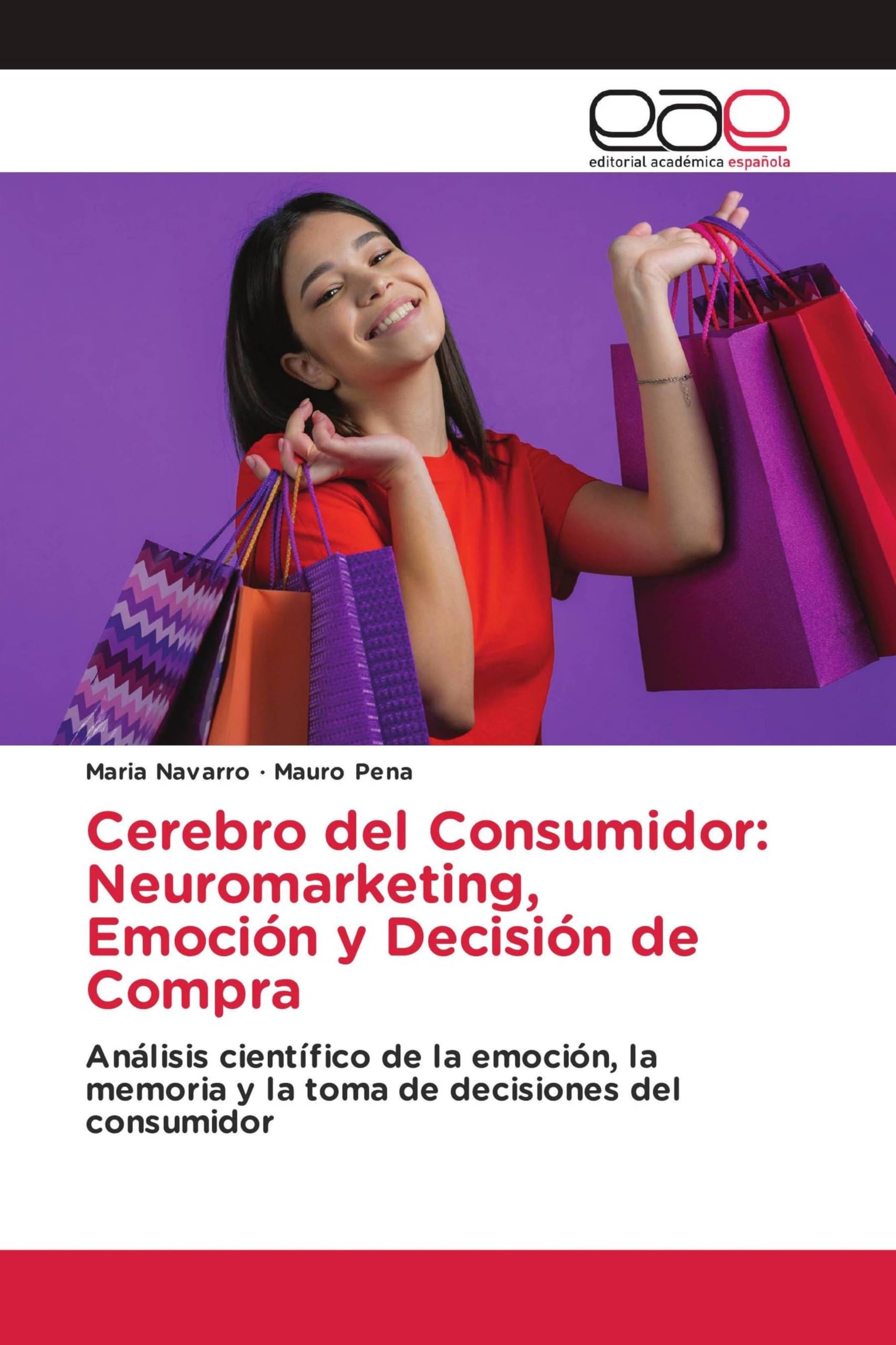 Cerebro del Consumidor: Neuromarketing, Emoción y Decisión de Compra: Análisis científico de la emoción, la memoria y la toma de decisiones del consumidor