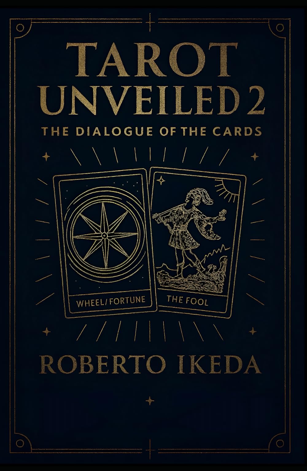 Tarot Unveiled 2: The Dialogue of the Cards (Tarot Universe: Exploring the Secrets of the Cards)