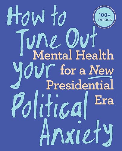 How to Tune Out Your Political Anxiety: Mental Health for