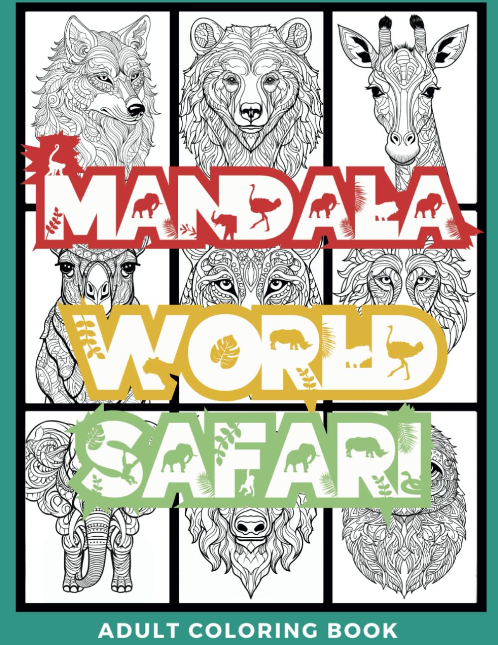 Mandala World Safari Adult Coloring Book: Animal Mandala Drawings for Relaxation, Mindfulness and Stress Relief
