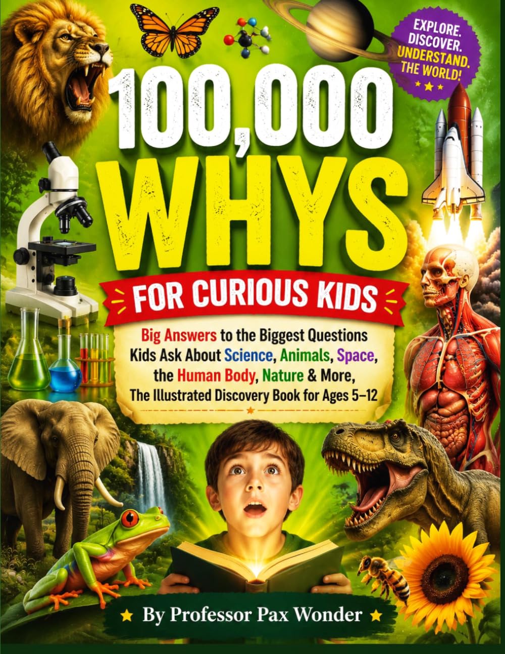 100,000 WHYS FOR CURIOUS KIDS: Big Answers to the Biggest Questions Kids Ask About Science, Animals, Space, the Human Body, Nature & More, The ... questions and answers, and adventures)