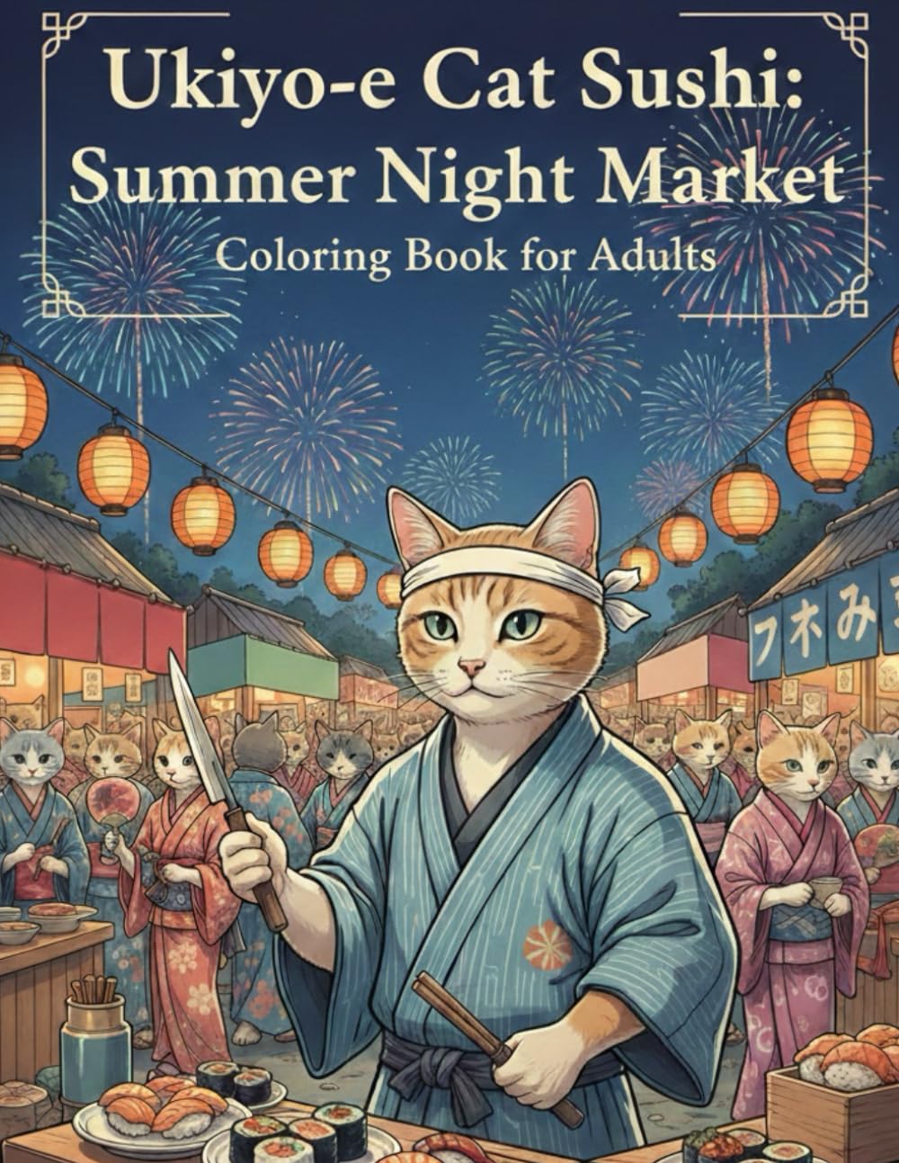 Ukiyo-e Cat Sushi: Summer Night Market: A Relaxing Adult Coloring Book Inspired by Japanese Summer Festivals