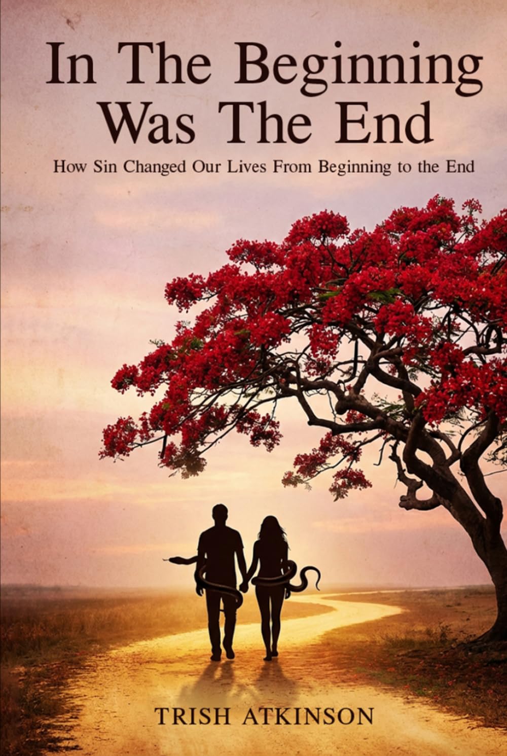 In the BEGINNING Was The END: How Sin Changed Our Lives From The Beginning To The End
