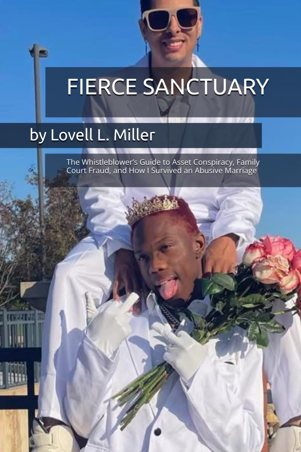 FIERCE SANCTUARY: The Whistleblower’s Guide to Asset Conspiracy, Family Court Fraud, and How I Survived an Abusive Marriage