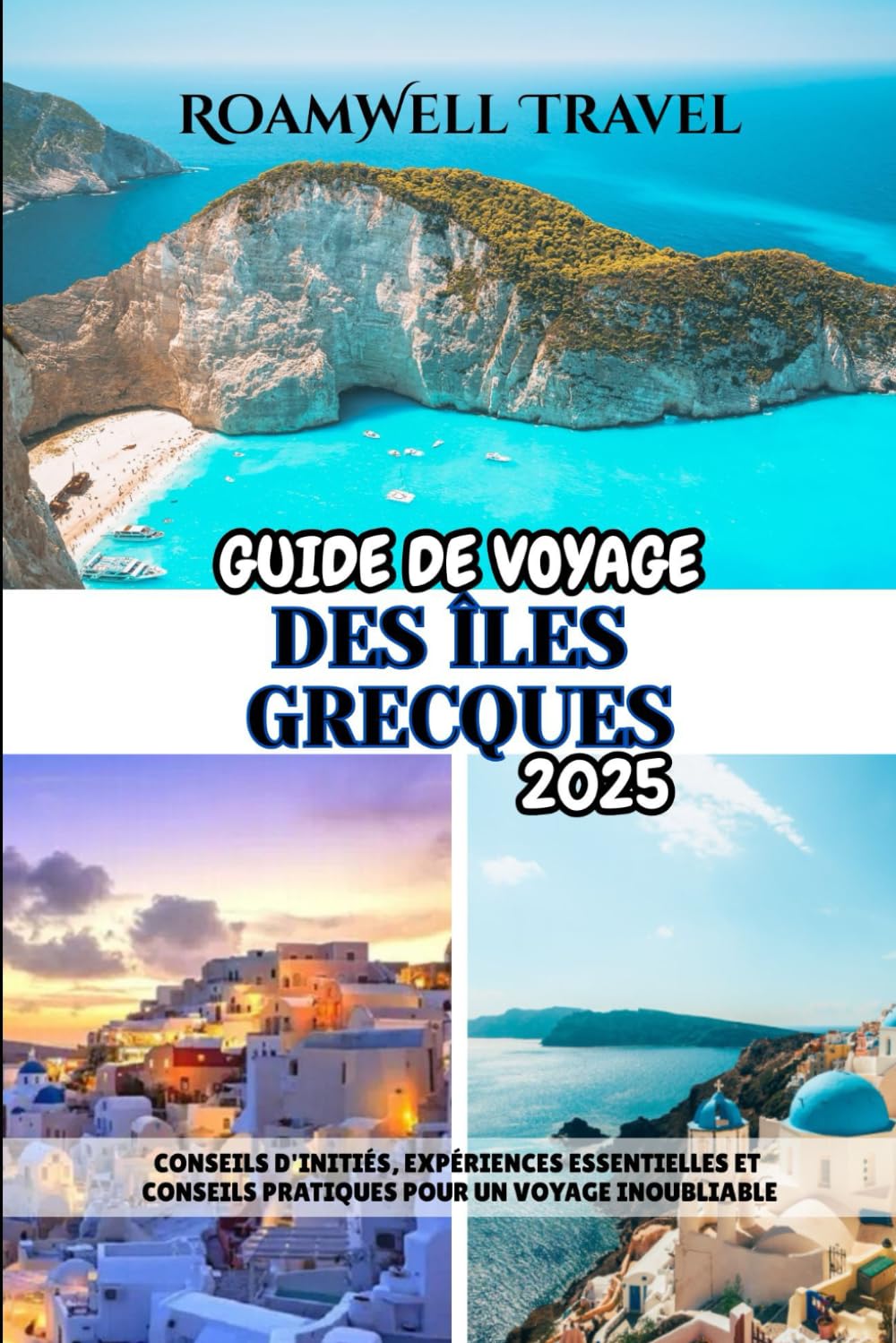 GUIDE DE VOYAGE DES ÎLES GRECQUES 2025: CONSEILS D'INITIÉS, EXPÉRIENCES ESSENTIELLES ET CONSEILS PRATIQUES POUR UN VOYAGE INOUBLIABLE