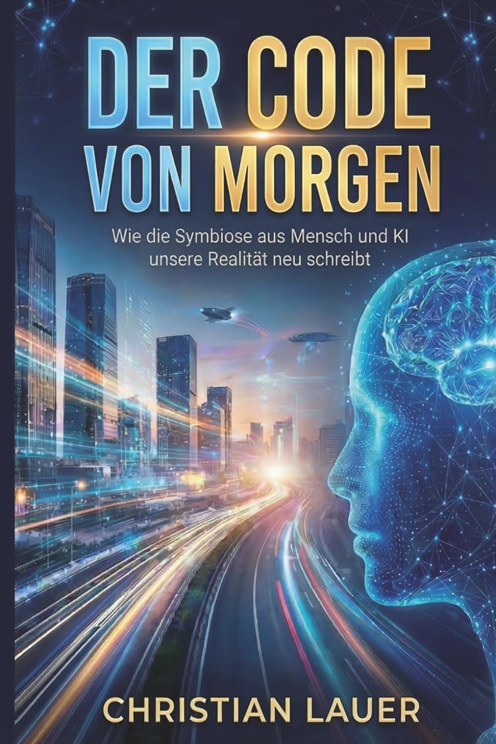 Der Code von Morgen: Wie die Symbiose aus Mensch und KI unsere Realität neu schreibt: 3 (Wissenschaft)
