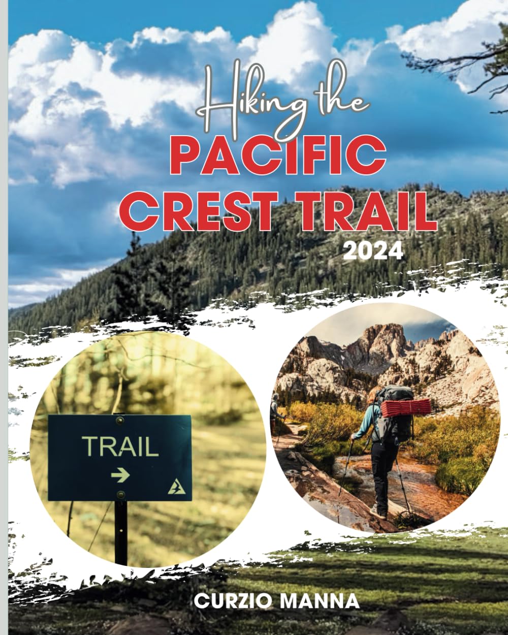 Hiking the Pacific Crest Trail 2024: Essential Insights for Backpackers, Thru-Hikers, and Nature Enthusiasts