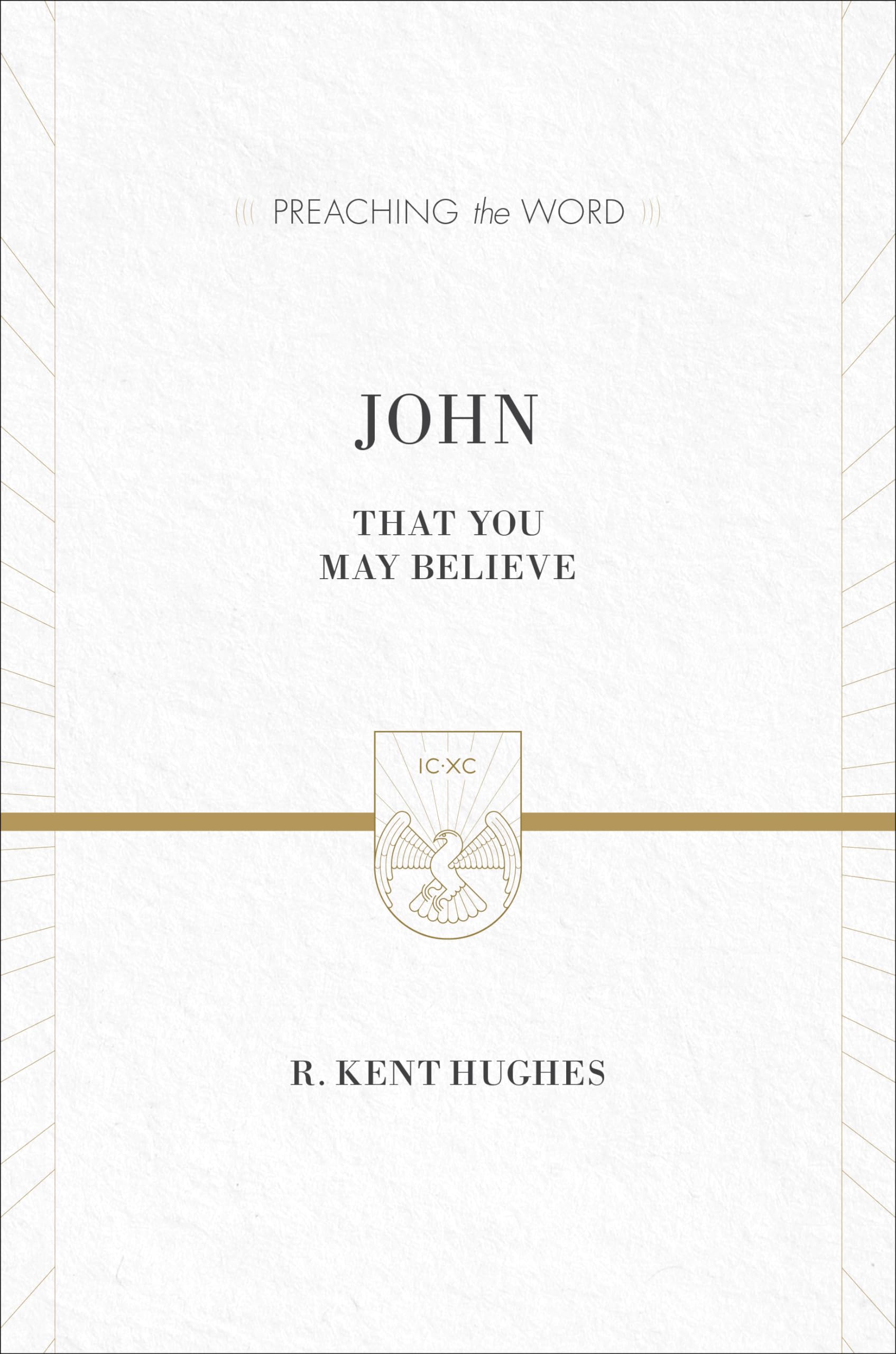 John: That You May Believe (ESV Edition) (Preaching the Word)