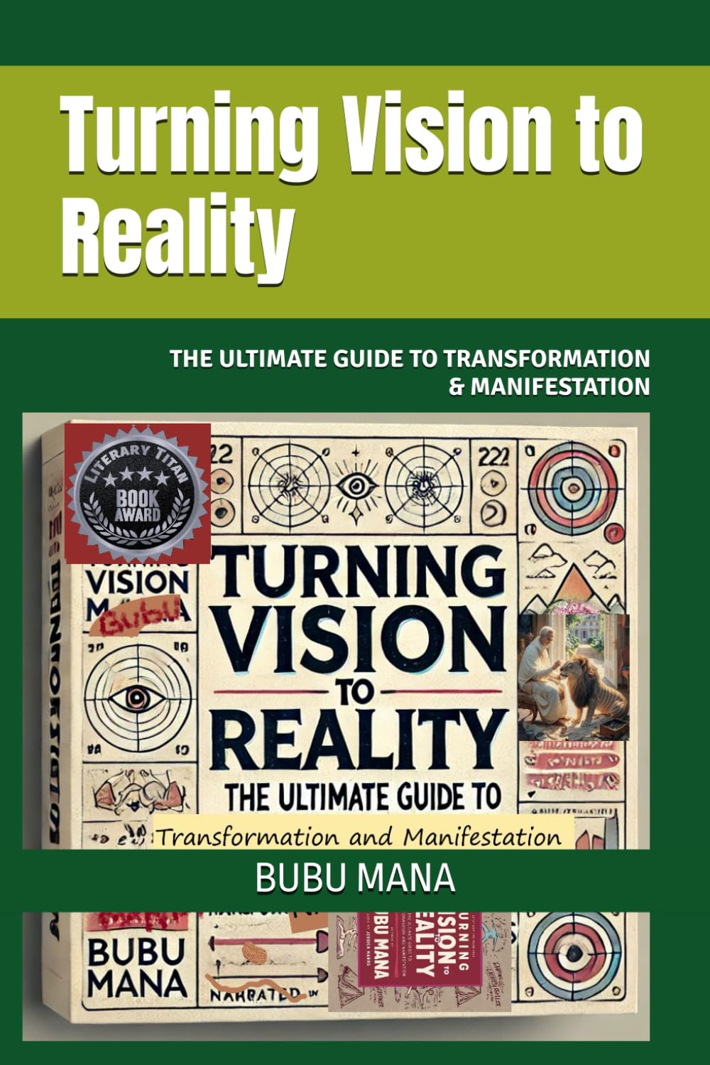 Turning Vision to Reality: The Ultimate Guide to Transformation & Manifestation