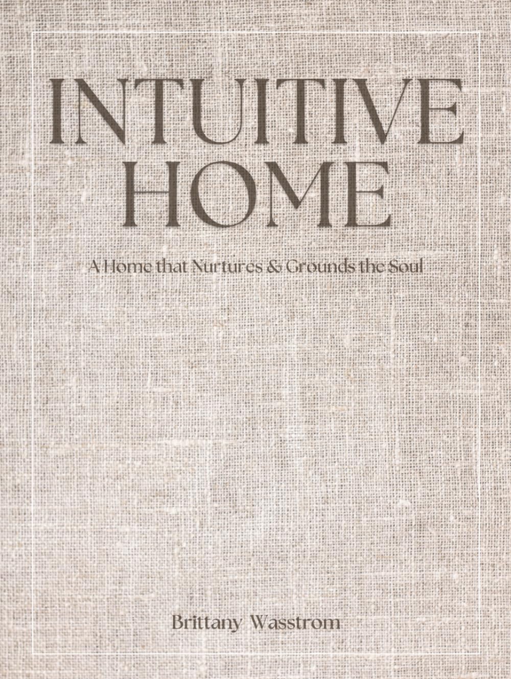 Intuitive Home: a Home that Nurtures and Grounds the Soul