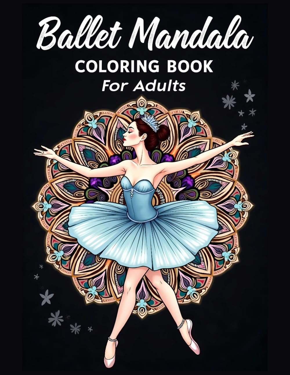 Ballet Mandala Coloring Book for Adults: Elegant Ballerinas & Intricate Patterns for Relaxation & Creativity, 82 Pages 8.5x11 Inch Cute and Funny Coloring Pages