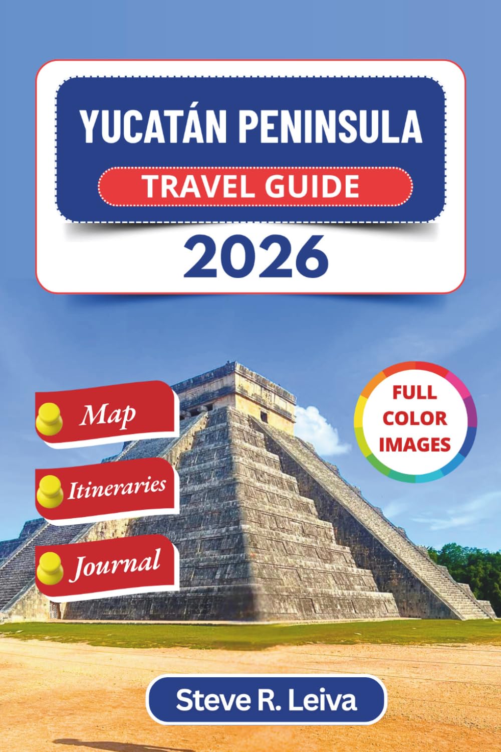 Yucatán Peninsula Travel Guide 2026 (Full Color): Explore Cancun, Tulum, Mayan Ruins, Colonial Merida, and Unforgettable Cenotes across Mexico with ... Pages (Full-Color Smart Traveler Guide)
