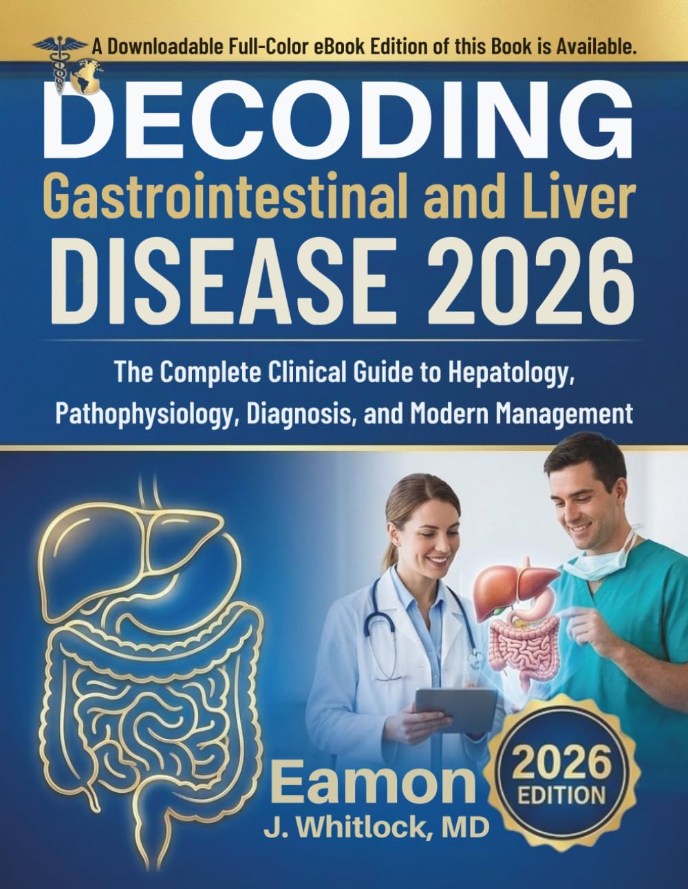 Decoding Gastrointestinal and Liver Disease 2026: The Complete Clinical Guide to Hepatology, Pathophysiology, Diagnosis, and Modern Management