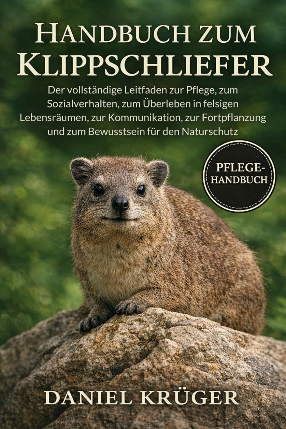 HANDBUCH ZUM KLIPPSCHLIEFER: Der vollständige Leitfaden zur Pflege, zum Sozialverhalten, zum Überleben in felsigen Lebensräumen, zur Kommunikation, ... und zum Bewusstsein für den Naturschutz