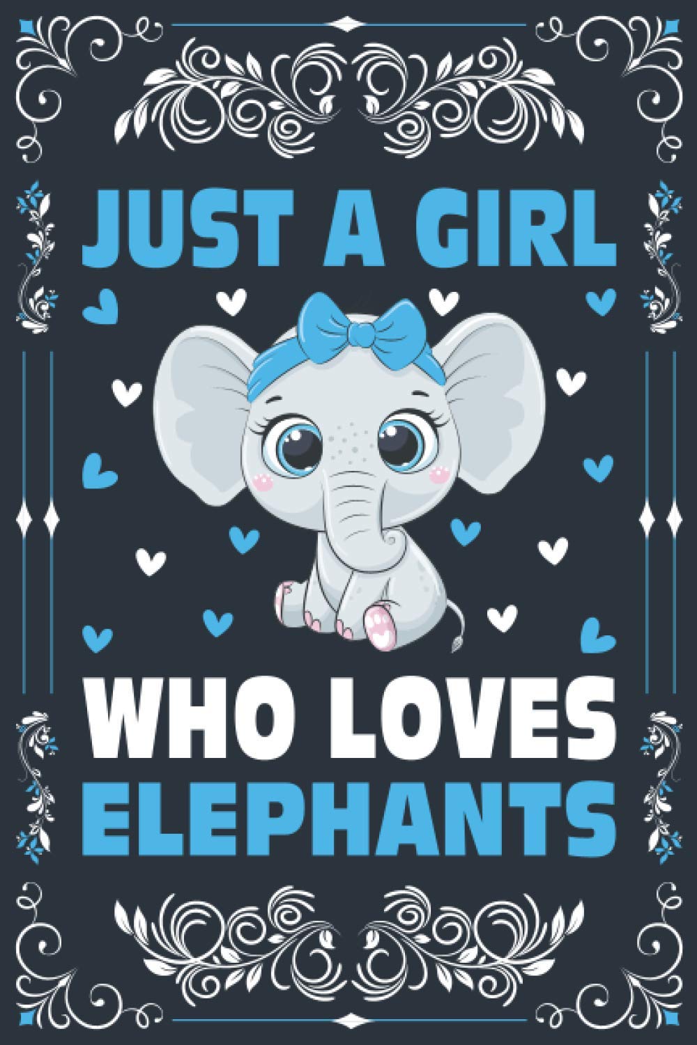 Just A Girl Who Loves Elephants Notebook Journal For Women Girls Kids Gift: Elephants Notebook journal: Elephants Journal, Composition Book - 120 Page Paperback Notebook - (6"x9")