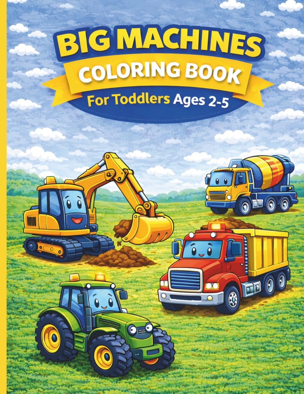 Big Machines Coloring Book For Toddlers Age 2-5: Easy Coloring Pages of Trucks, Tractors, and Construction Vehicles for Kids