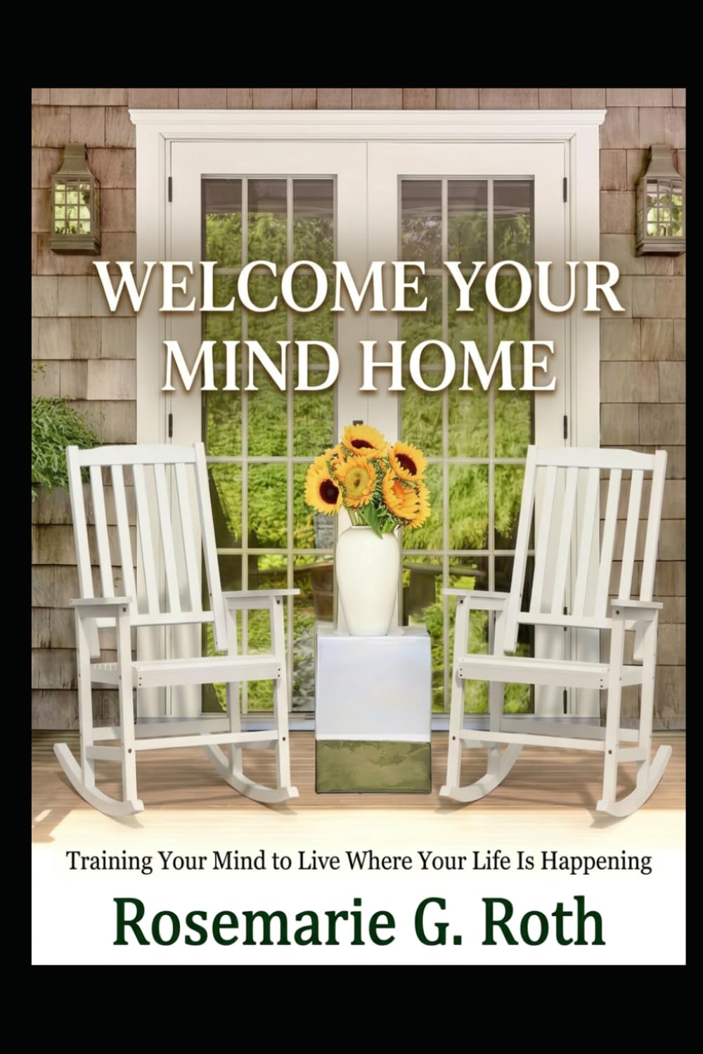 Welcome Your Mind Home: Training Your Mind to Live Where Your Life is Happening