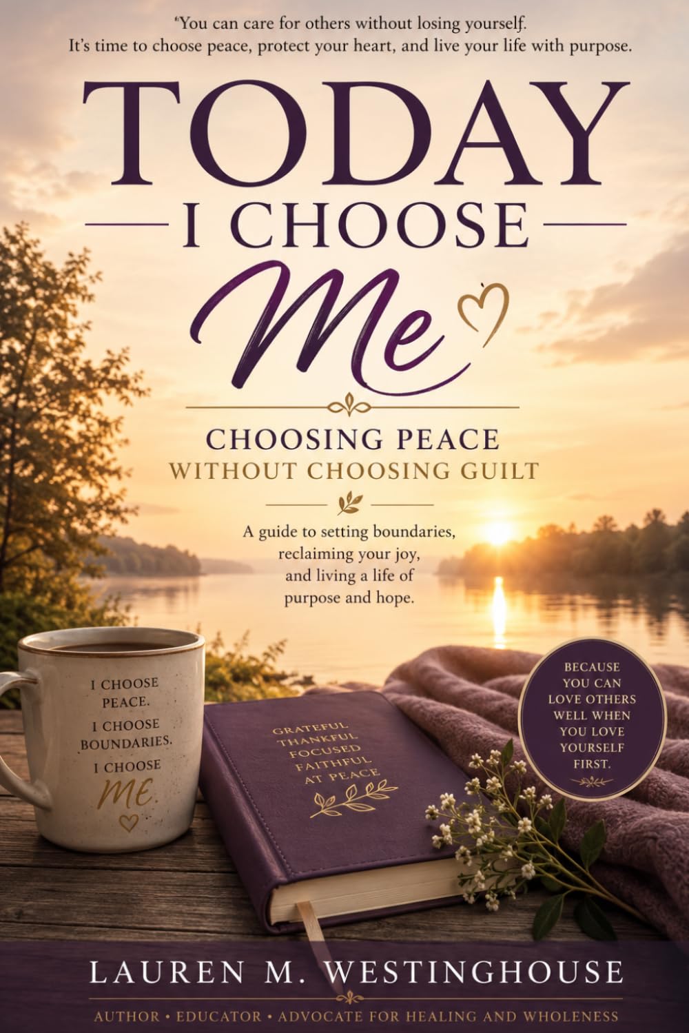 TODAY I CHOOSE ME: Choosing Peace Without Choosing Guilt (Today I Choose Series™)