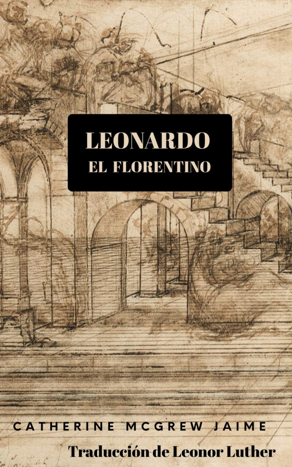 LEONARDO EL FLORENTINO (Leonardo da Vinci)
