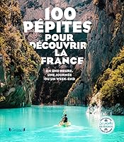 100 Pépites pour découvrir la France - En une heure, une journée ou un week-end 2324030802 Book Cover