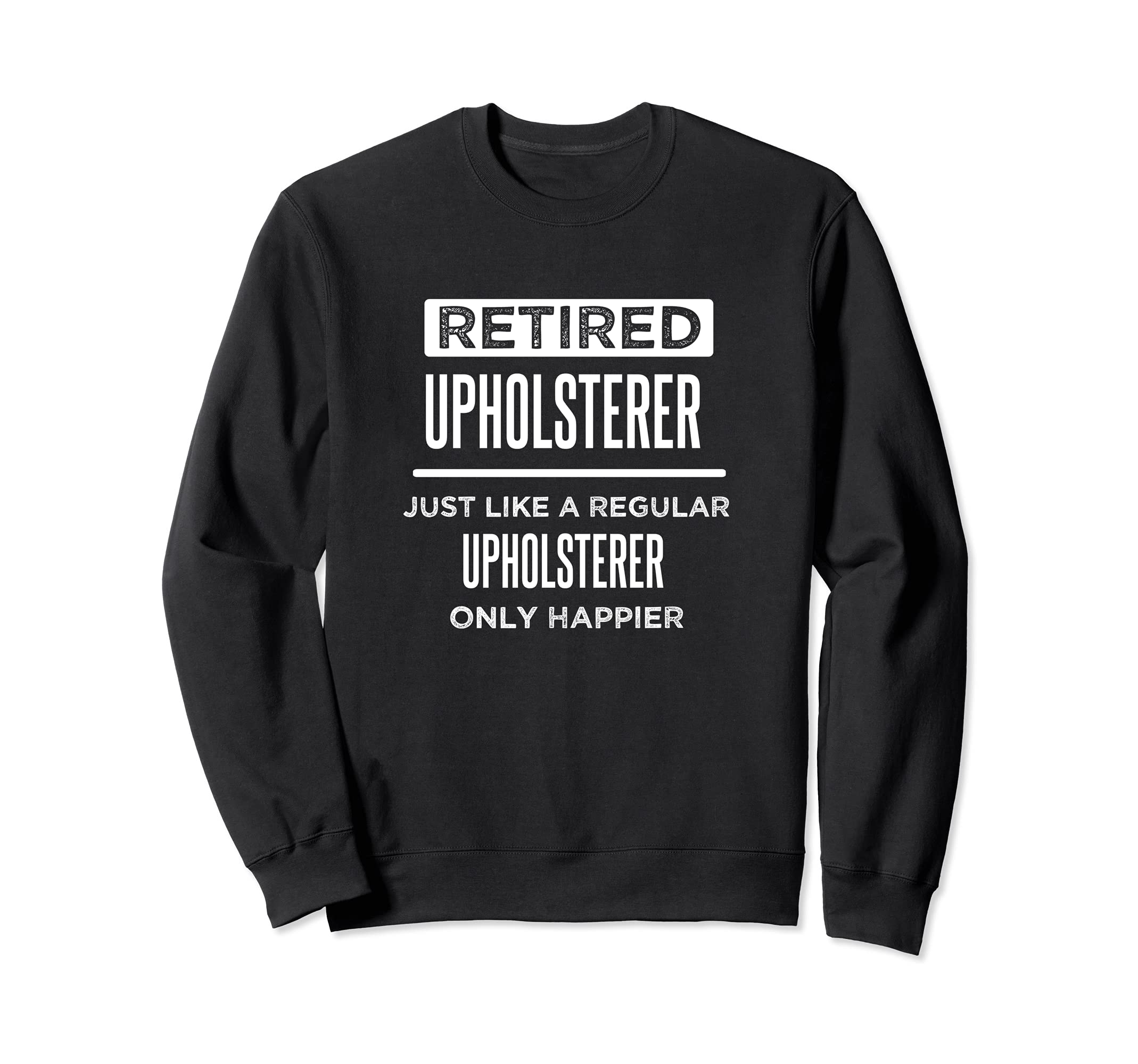 Retired Upholsterer Auto Furniture Funny Saying Retirement Sweatshirt, Black
