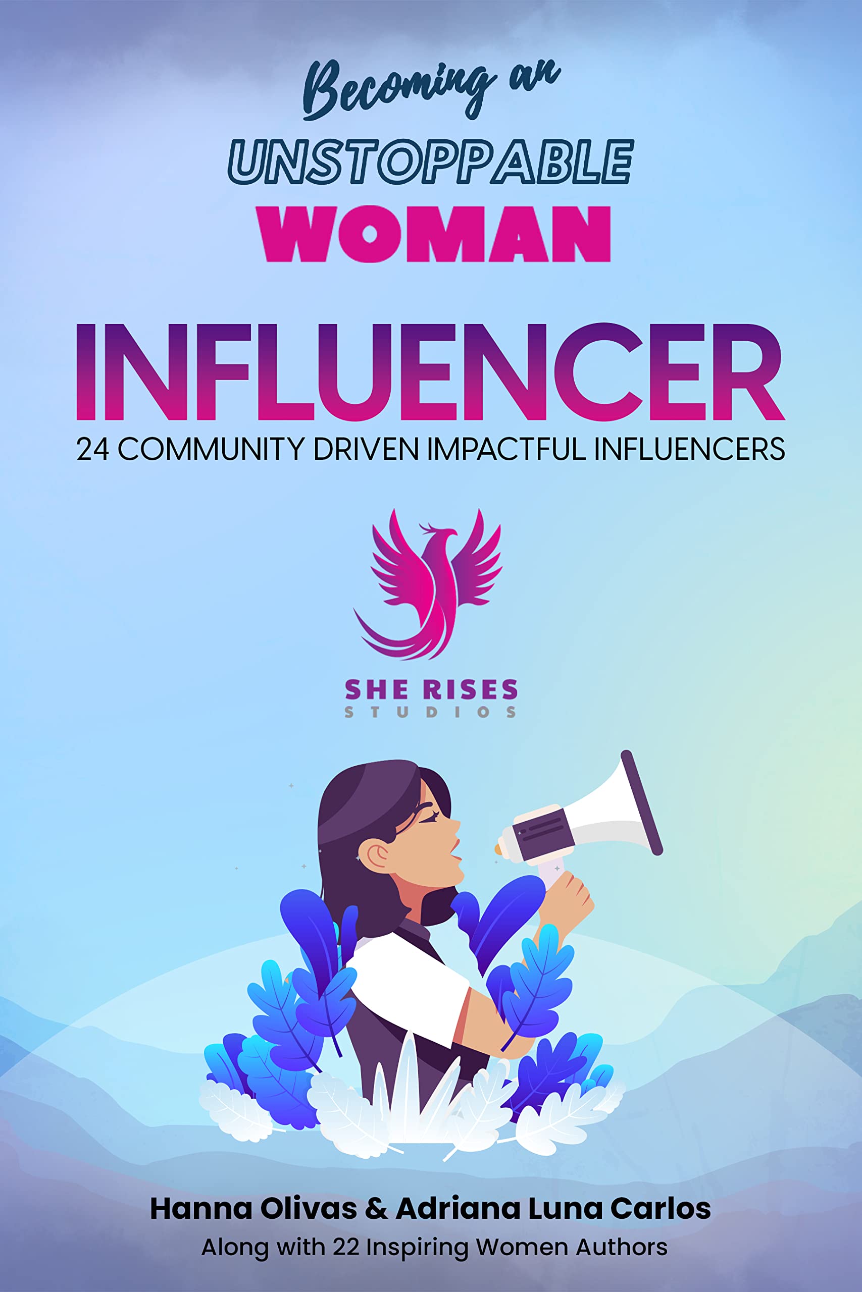 Becoming an Unstoppable Woman Influencer: 24 Community Driven Impactful Influencers