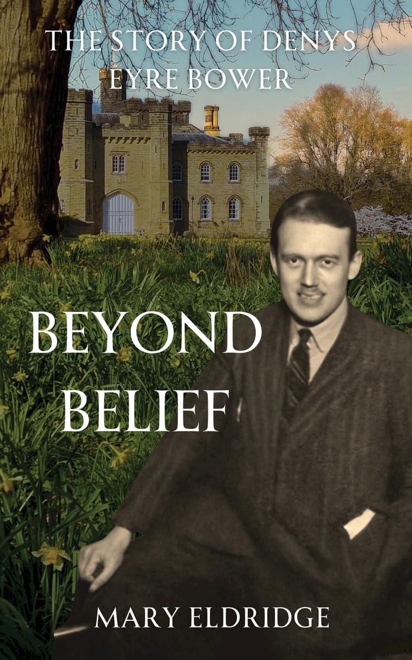 Beyond Belief: The Story of Denys Eyre Bower