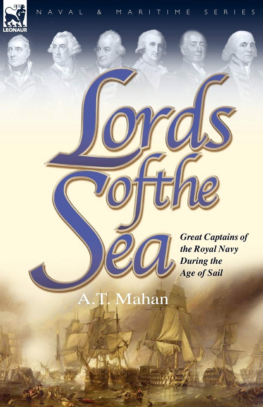 Lords of the Sea: Great Captains of the Royal Navy During the Age of Sail (Naval and Maritime)
