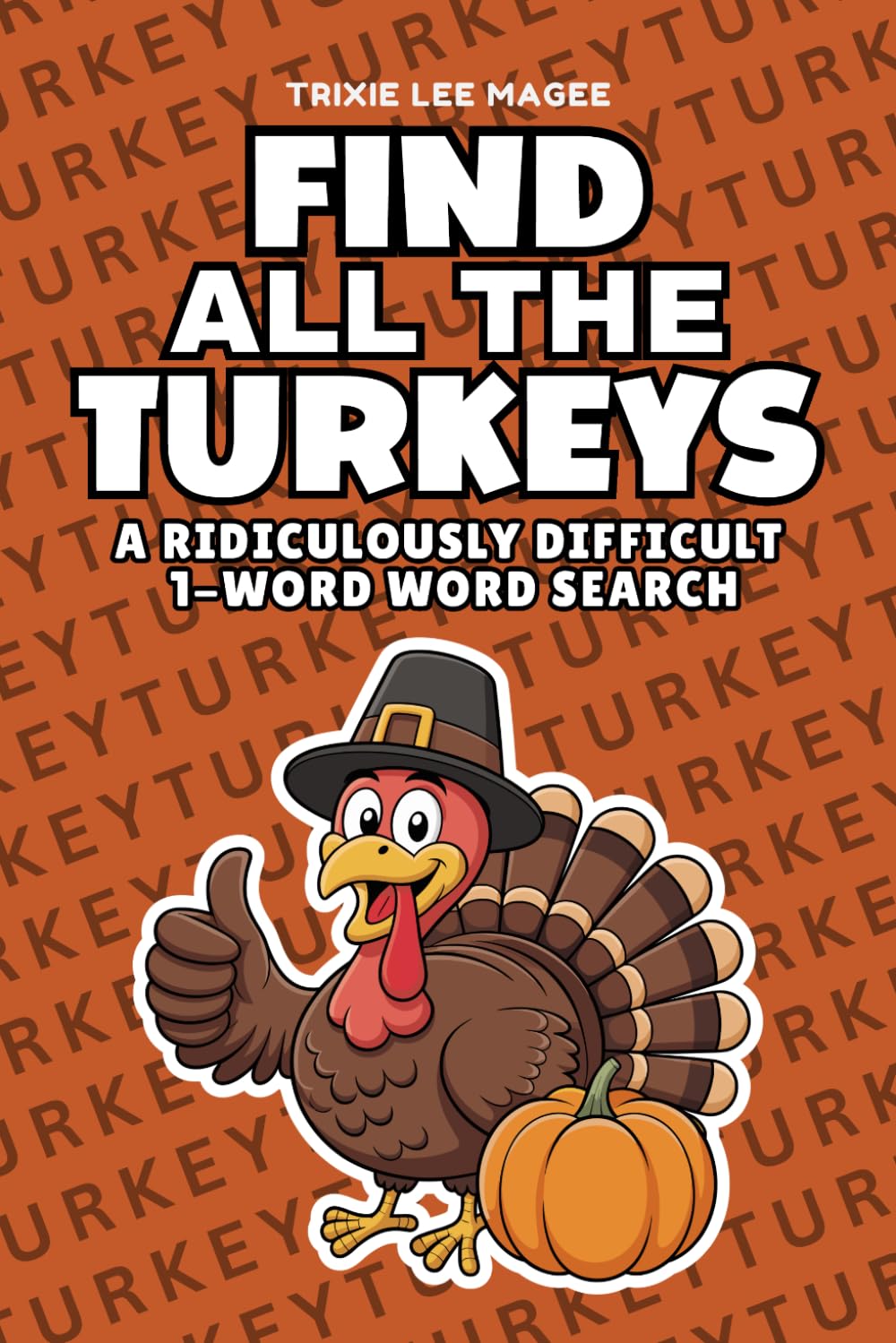 Find All The Turkeys: A Ridiculously Difficult 1-Word Word Search | Hard Puzzles For Adults | Thanksgiving Holiday Gift (1-Word Searches)