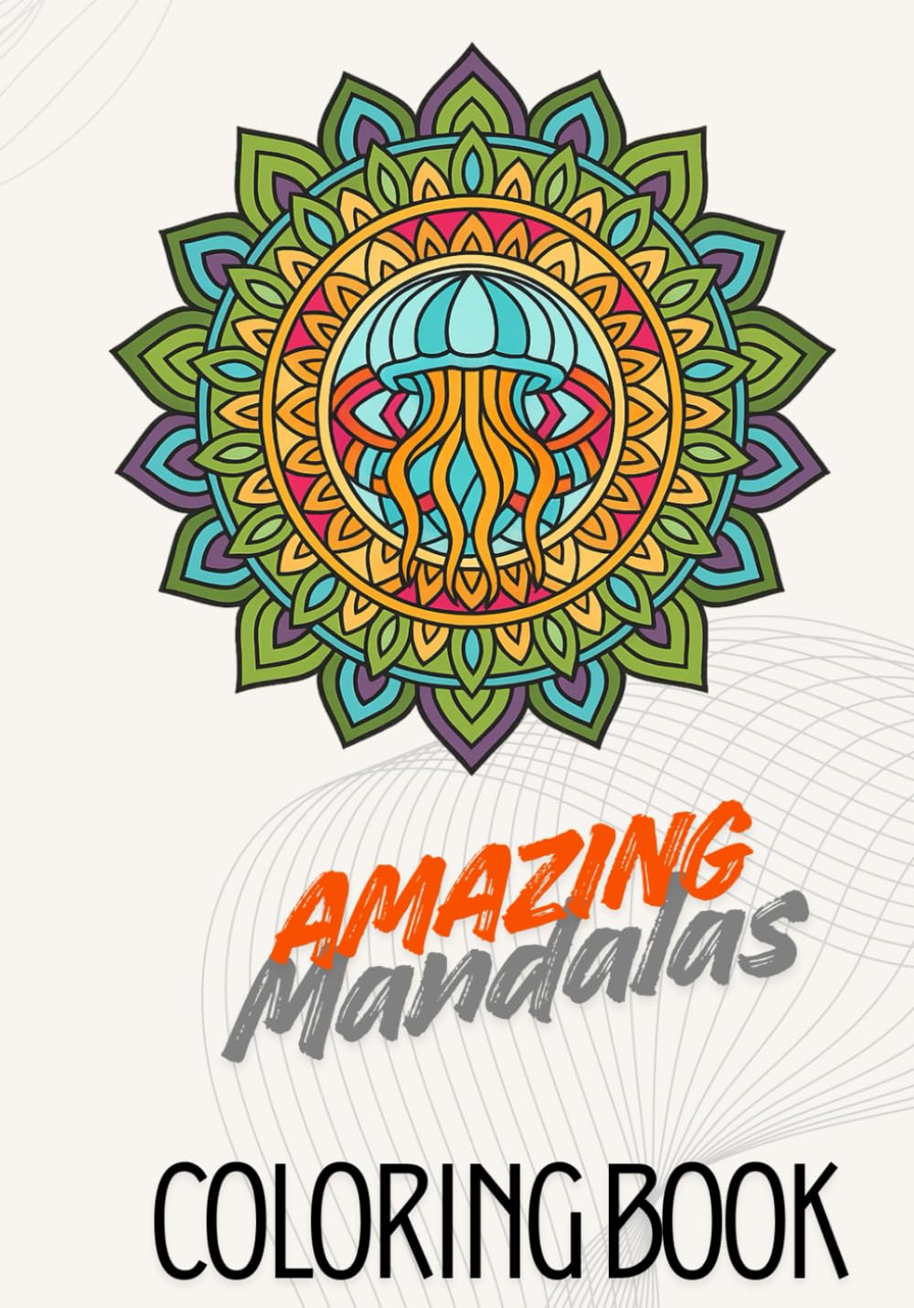 Amazing Mandalas: A Relaxing Coloring Book for Adults and Teens (Creative Mandala Collection)