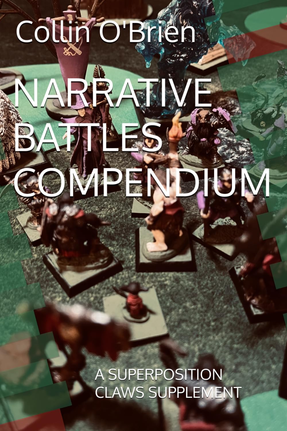 NARRATIVE BATTLES COMPENDIUM: A SUPERPOSITION CLAWS SUPPLEMENT (SUPERPOSITION: A CHESS-LIKE ADAPTIVE WARGAMING SYSTEM)