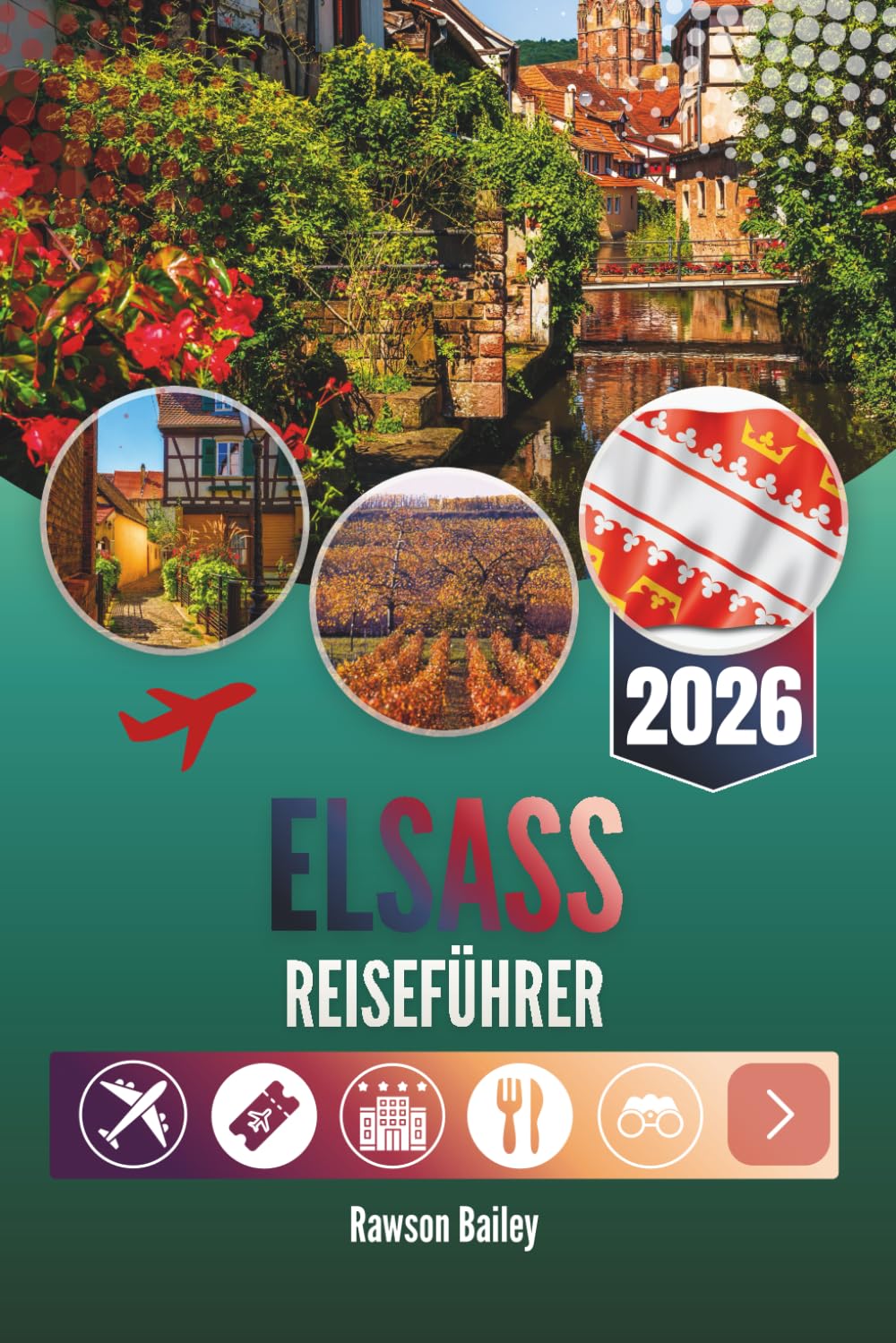 ELSASS REISEFÜHRER 2026: Wo Weinberge auf Märchen treffen und jede Ecke eine Geschichte flüstert