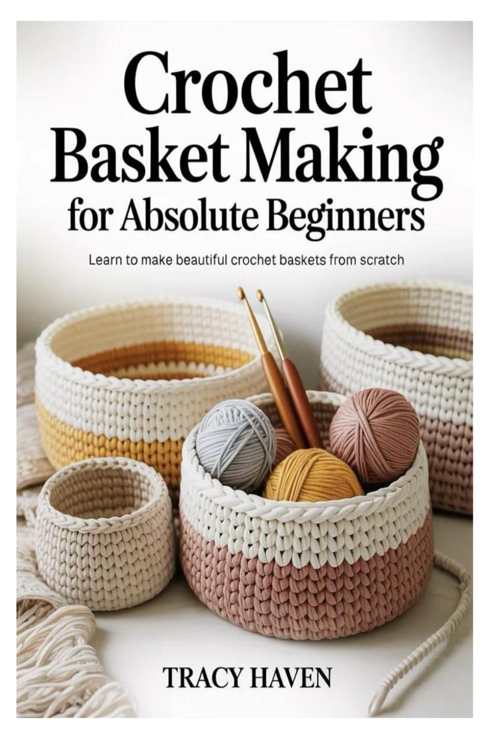 Crochet Basket Making for Absolute Beginners: Learn to Make Beautiful Crochet Baskets from Scratch