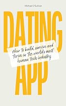 Dating App: How to build, survive and thrive in the world's most human tech industry
