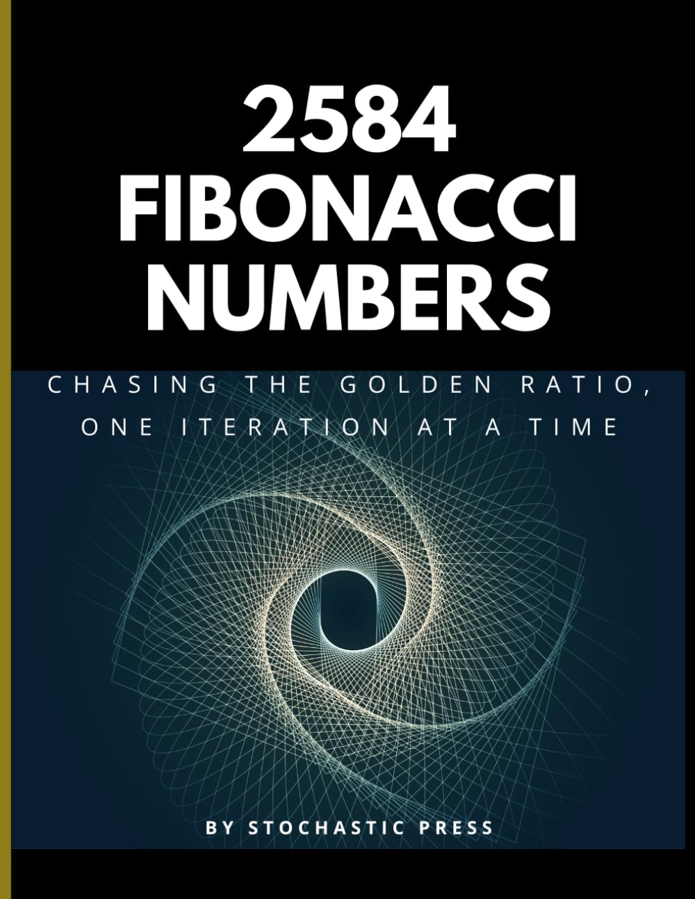 2584 Fibonacci Numbers: Chasing the Golden Ratio, One Iteration at a Time - A Math Humor Book for Nerds, Geeks, and Data Lovers (8" x 11" Version)