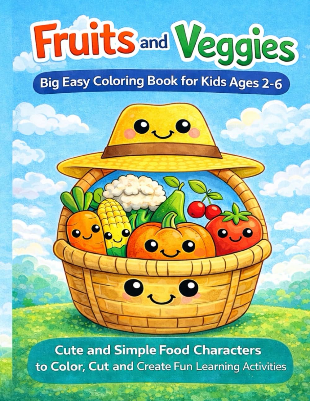 Fruits and Veggies Big Easy Coloring Book for Kids Ages 2–6: Cute and Simple Food Characters to Color, Cut and Create Fun Learning Activities