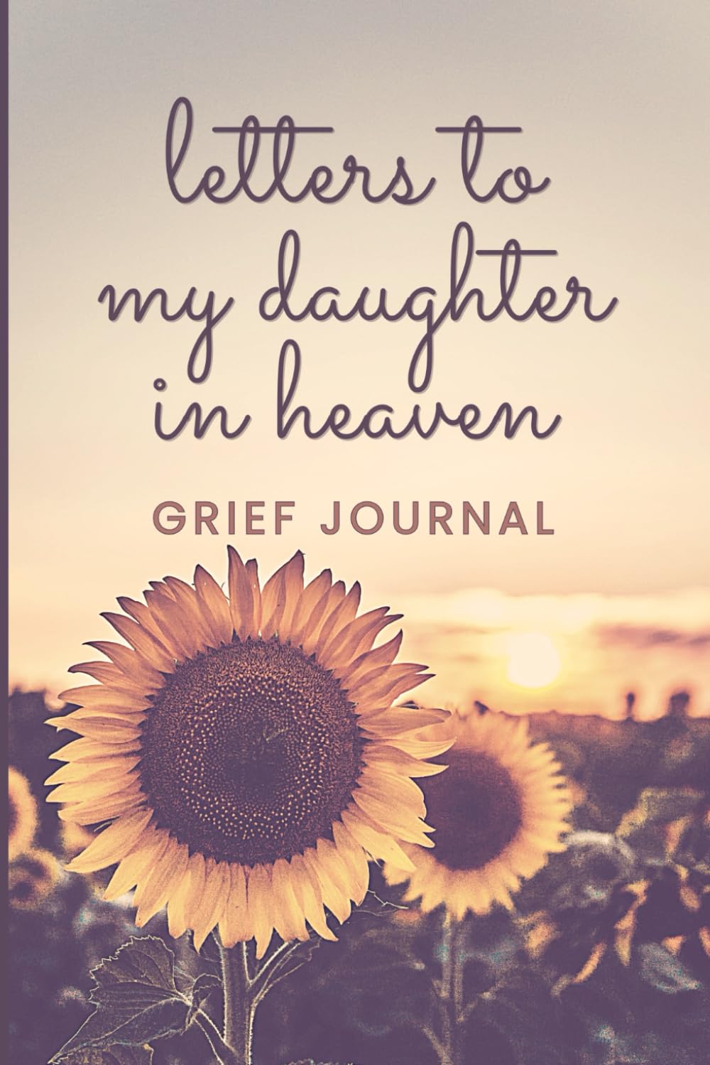 Letters To My Daughter In Heaven: Grief Journal For Loss Of Daughter. Grieving Gifts For Loss Of Child And Bereavement Notebook For Mom Or Dad.