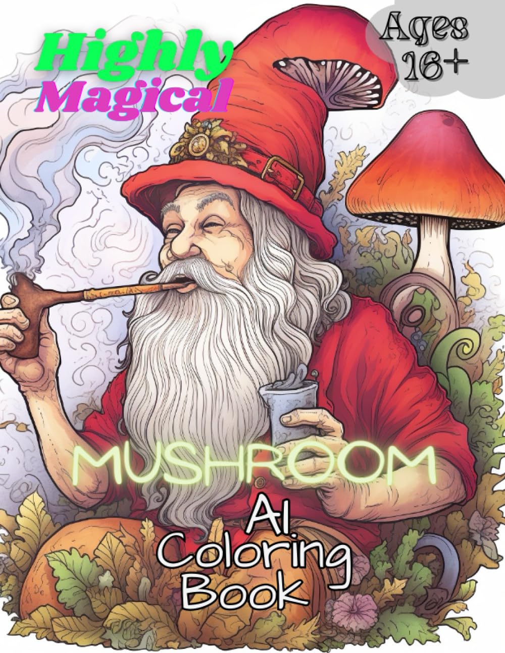 Highly Magical Mushroom AI Coloring Book: Highly Magical Mushroom AI Generated Image Coloring Book, Ages 16+ (AI generated coloring books for all ages and skill levels)