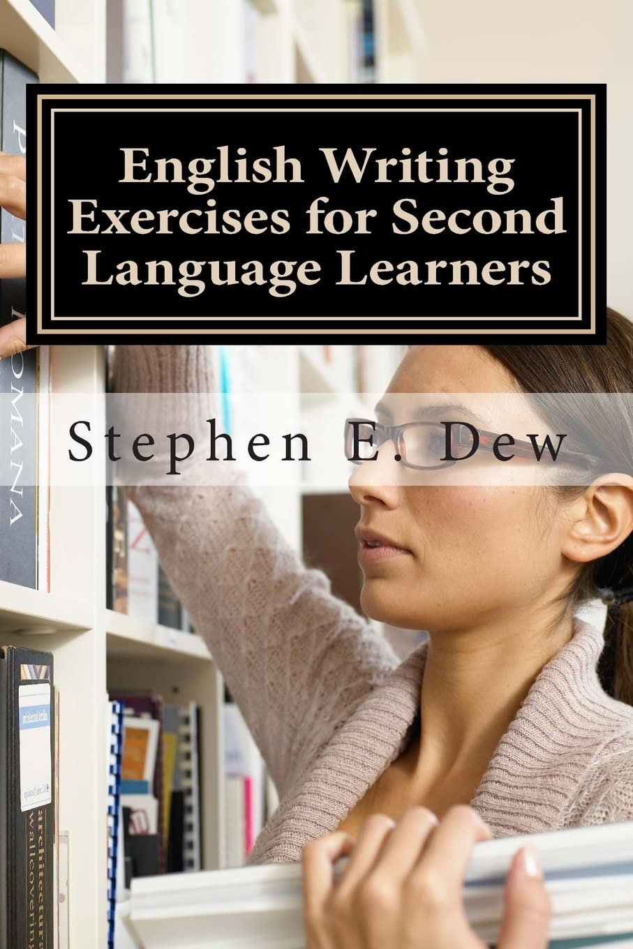 English Writing Exercises for Second Language Learners: An English Grammar Workbook for ESL Essay Writing (Book 2): Volume 5 (Academic Writing Skills)