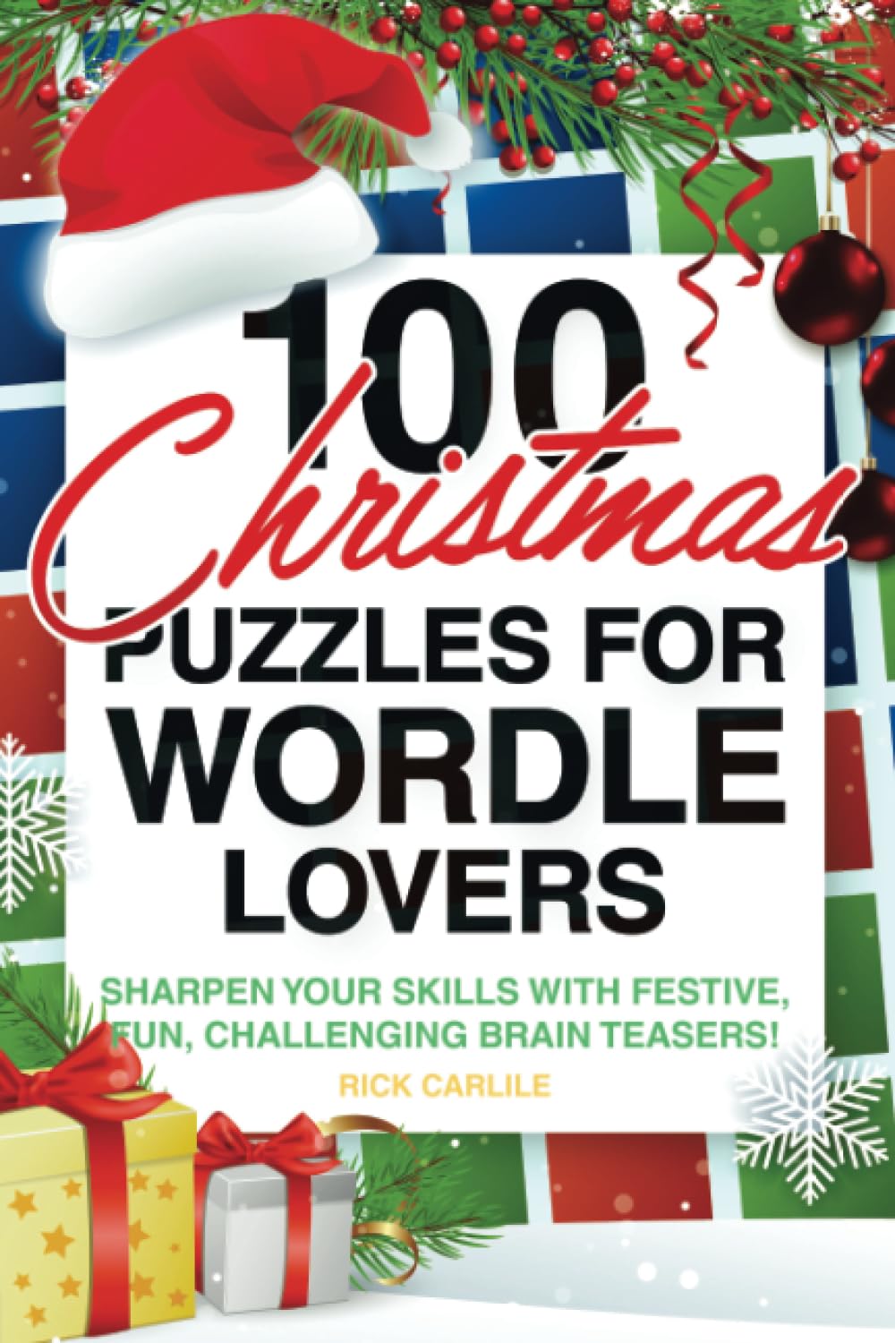 100 Christmas Puzzles for Wordle Lovers: Sharpen Your Skills with Festive, Fun, Challenging Brain Teasers!