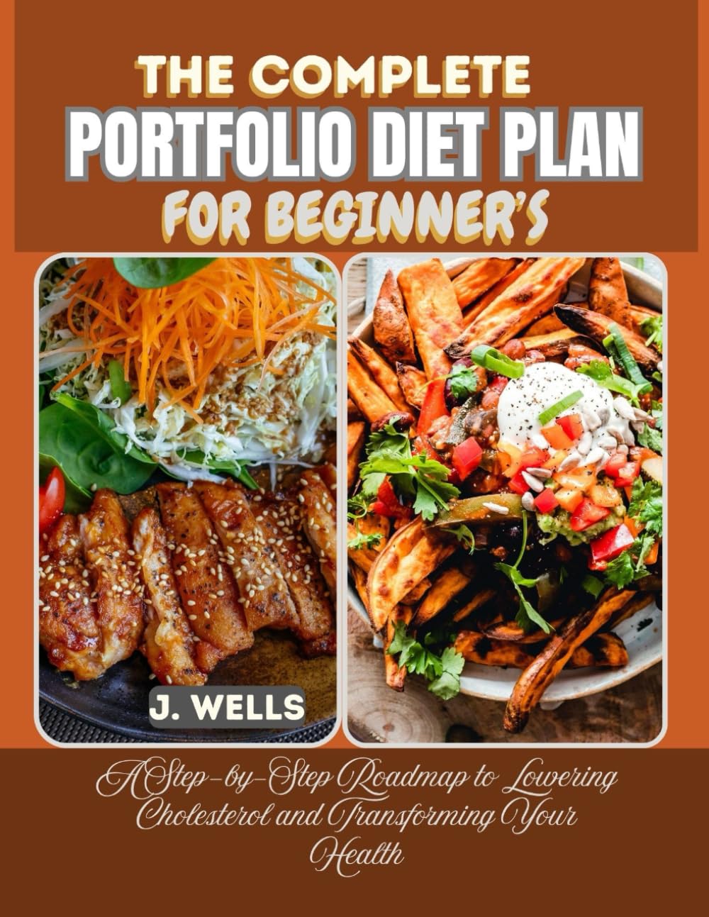 THE COMPLETE PORTFOLIO DIET PLAN FOR BEGINNER’S: A Step-by-Step Roadmap to Lowering Cholesterol and Transforming Your Health