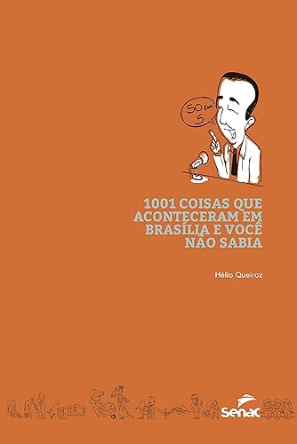 1001 coisas que aconteceram em Brasília e você nao sabia