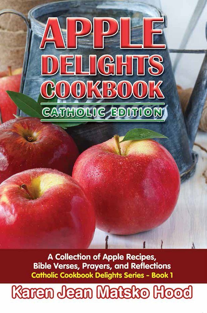 Buy Apple Delights Cookbook Catholic Edition: A Collection of Apple Recipes, Bible Verses, Prayers, and Reflections (Catholic Cookbook Delights) — BookShops.in