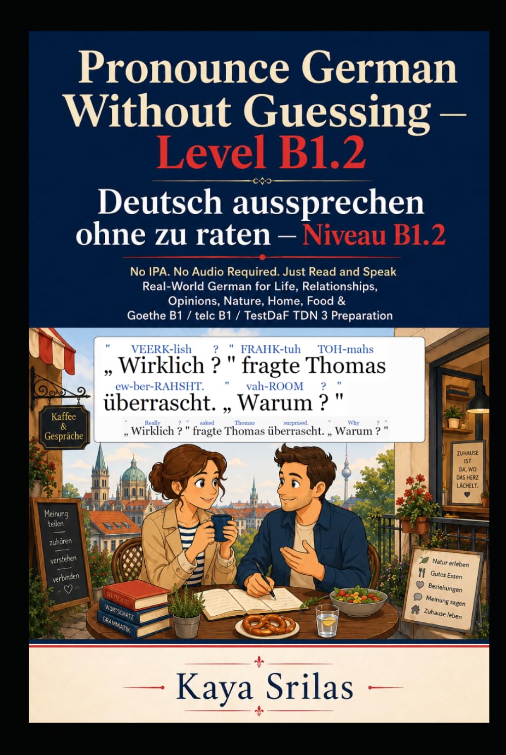 Pronounce German Without Guessing — Level B1.2 / Deutsch aussprechen ohne zu raten: No IPA. No Audio Required. Just Read and Speak Real-World German ... Guessing / Deutsch aussprechen ohne zu raten)