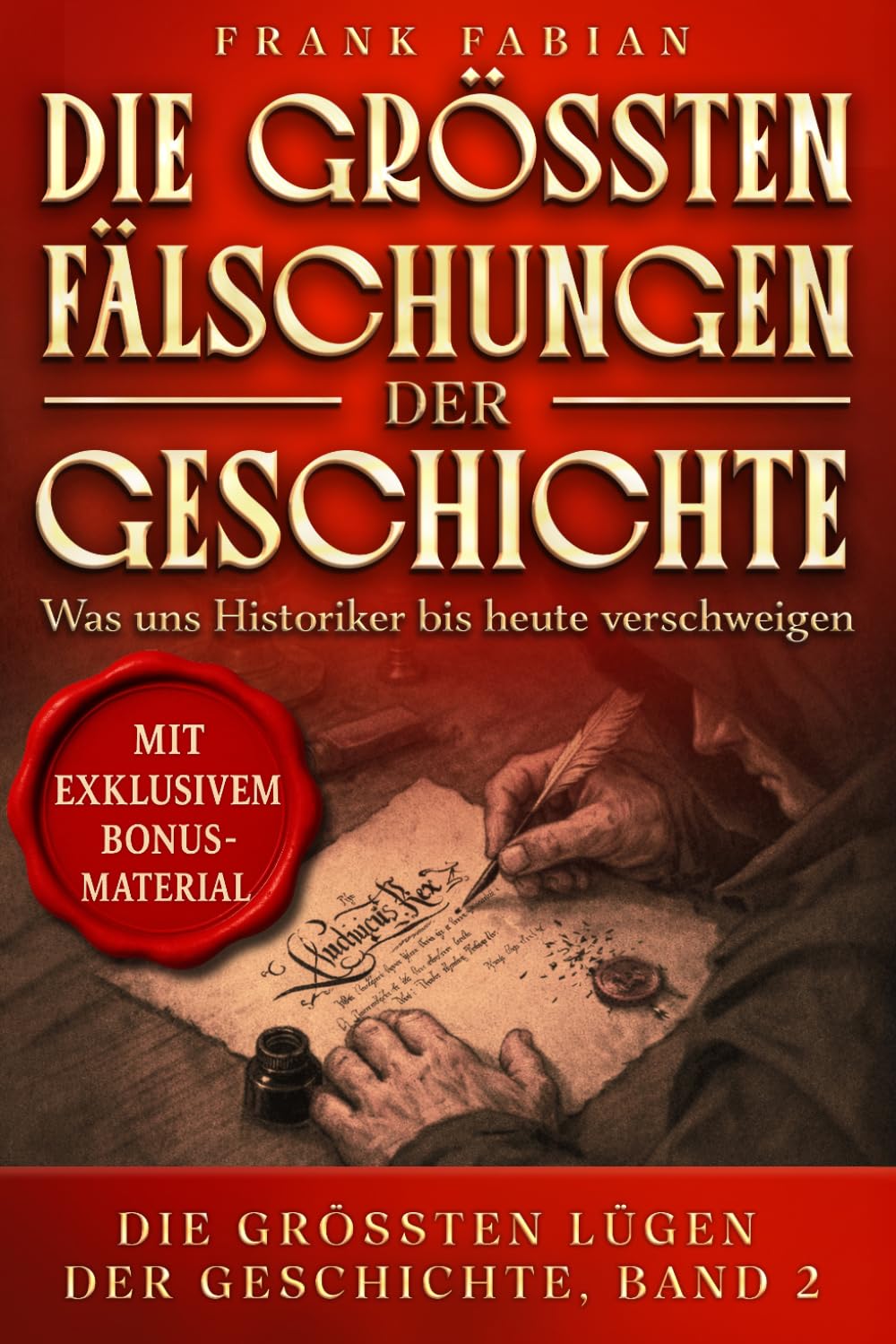 Die größten Fälschungen der Geschichte: Was uns Historiker bis heute verschweigen (Die Größten Lügen der Geschichte)